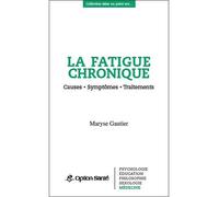 La fatigue chronique - Causes - Symptômes - Traitements Causes, symptômes, traitements - Maryse Gautier - Option Sante Eds - broché - Guide