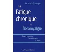 La fatigue chronique ou fibromyalgie La reconnaître, la combattre, la traiter - André Mergui - Tredaniel La Maisnie - broché - Essai