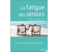 La Fatigue Des Seniors - Comment S'en Libérer Et Y Échapper