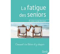 La fatigue des seniors - Comment s'en libérer et y échapper