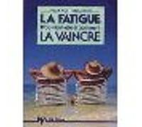 La Fatigue: D'où vient-elle et comment la vaincre