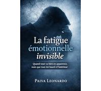 La fatigue émotionnelle invisible: Quand tout va bien en apparence, mais que tout est lourd à l’intérieur