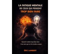 La fatigue mentale de ceux qui pensent trop bien faire: Quand la conscience devient une source d’épuisement invisible