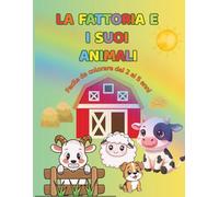 LA FATTORIA E I SUOI ANIMALI: Facile da colorare dai 2 ai 5 anni