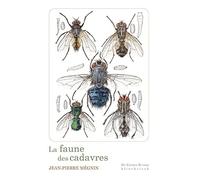 La Faune Des Cadavres - Application De L'entomologie À La Médecine Légale
