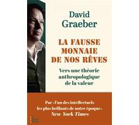 La fausse monnaie de nos rêves Vers une théorie anthropologique de la valeur - David Graeber - Les Liens Qui Liberent - Poche - Essai