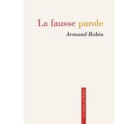 La Fausse parole - Armand Robin - Le Temps Qu'il Fait - broché - Etude