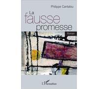 La fausse promesse Roman - Philippe Cantalou - L'harmattan - broché - Roman