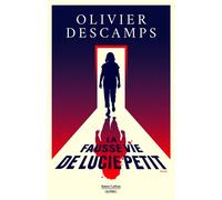 La fausse vie de Lucie Petit - Olivier Descamps - Robert Laffont - broché - Roman