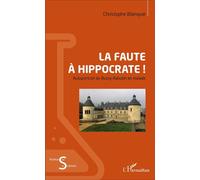 La faute à Hippocrate ! Autoportrait de Bussy-Rabutin en malade - Christophe Blanquie - L'harmattan - broché - Biographie