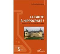 La faute à Hippocrate ! Christophe Blanquie (Auteur)