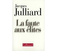La Faute aux élites - - Jacques Julliard - Gallimard - Livre