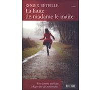 La faute de madame le maire Une femme publique à l'épreuve des sentiments - Roger Béteille - Rouergue - broché - Roman