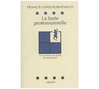La Faute Professionnelle - Une Sociologie Des Conflits De Responsabilité