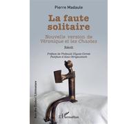 La faute solitaire Nouvelle version de Véronique et les Chastes - Pierre Madaule - L'harmattan - broché - Roman