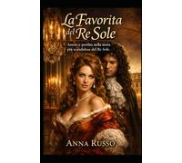 La Favorita Del Re Sole: Amore e Perdita nella storia più scandalosa del Re Sole