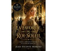 LA FAVORITE DU ROI-SOLEIL: Amour, ambition et secrets a la cour de Louis XIV