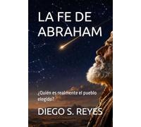LA FE DE ABRAHAM: ¿Quién es realmente el pueblo elegido?