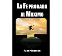 La Fe Probada al Maximo: Fe Poderosa / nivel mas alto de fe/ fe que sobre para todas las barreras/ fe que te lleva al exito/ 6x9 inches/