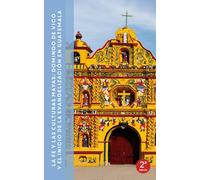 La fe y las culturas mayas: Domingo de Vico y el inicio de la evangelización en Guatemala