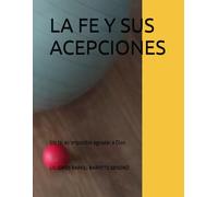 LA FE Y SUS ACEPCIONES: Sin fe, es imposible agradar a Dios