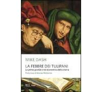 La Febbre Dei Tulipani. La Prima Grande Crisi Economica Della Storia