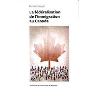 La fédéralisation de l'immigration au Canada - Mireille Paquet - Presses Universite De Montreal - broché - Etude