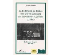 La Fédération De France De L'union Syndicale Des Travailleurs Algériens (Usta) - Le Premier Congrès (Juin 1957)