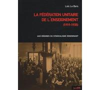 La Fédération Unitaire De L'enseignement (1919-1935) - Aux Origines Du Syndicalisme Enseignant