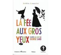 La Fée aux Gros Yeux : D'après un conte de George Sand