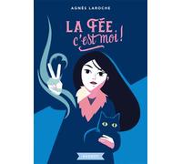 La fée, c'est moi - Agnès Laroche - Rageot - broché - Roman junior dès 9 ans