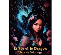 la Fée et le Dragon Livre de coloriage: Art fantastique enchanté pour Adolescents | Relaxation et soulagement du stress pour adultes | 50+ dessins zen princesses féeriques et créatures mythiques.