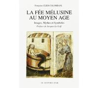 La fée Mélusine au Moyen Age: Images, mythes et symboles