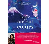 La fée qui ouvrait les coeurs Un conte initiatique pour decouvrir la magie de nos chemins interieurs - Anne Ghesquière - Eyrolles - broché - Contes / Légendes
