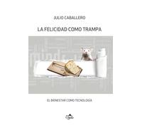 La felicidad como trampa: El bienestar como tecnología