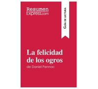 La Felicidad De Los Ogros De Daniel Pennac (Guía De Lectura)