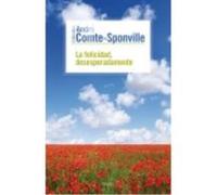 La Felicidad, Desesperadamente - ANDRE COMTE-SPONVILLE Andre Comte - Sponville (Auteur)