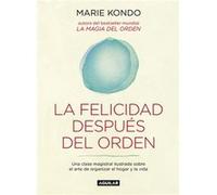 La Felicidad Después Del Orden - Kondo, Marie Kondo, Marie (Auteur)