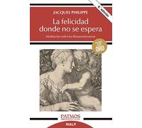 La Felicidad Donde No Se Espera: Meditación Sobre Las Bienaventuranzas