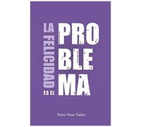 La Felicidad Es El Problema