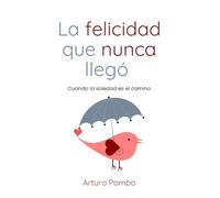 La felicidad que nunca llegó: Cuando la soledad es el camino