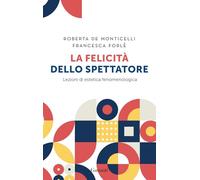 La felicità dello spettatore. Lezioni di estetica fenomenologica