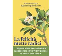 La felicità mette radici. Prenditi cura delle piante per prenderti cura di te