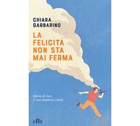 La felicità non sta mai ferma. Storia di Leo, il mio bambino ribelle