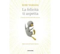 La Felicità Ti Aspetta. Come Far Entrare Il Sole Nella Tua Vita