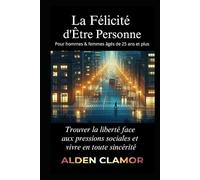 La Félicité d'Être Personne: Trouver la liberté face aux pressions sociales et vivre en toute sincérité