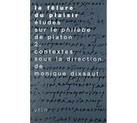 La Felure Du Plaisir Etudes Sur Le Philebe De Platon Ii. Contextes: 2 (Tradition De La Pensee Classique)