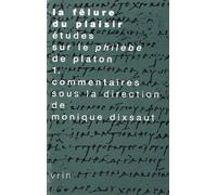 La fêlure du plaisir. Etudes sur le Philèbe de Platon. Tome 1: Commentaires