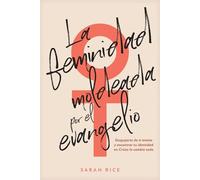 La feminidad moldeada por el evangelio Despojarte de ti misma y encontrar tu identidad en Cristo lo cambia todo - Sarah Rice - Tyndale House Publishers - ebook (ePub) - Livre
