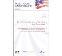 La Féminisation de la politique aux Etats-Unis La Permanence du "plafond de verre" - Femme et activisme conservateur - La Lutte contre la violence privée - Politique Americaine - L'harmattan - broché